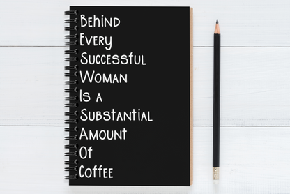 Behind Every Successful Business Woman Is A Substantial Amount Of Coffee