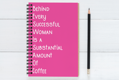 Behind Every Successful Business Woman Is A Substantial Amount Of Coffee