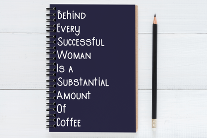 Behind Every Successful Business Woman Is A Substantial Amount Of Coffee
