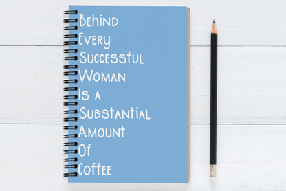 Behind Every Successful Business Woman Is A Substantial Amount Of Coffee