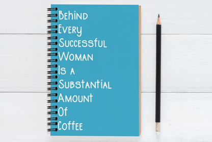Behind Every Successful Business Woman Is A Substantial Amount Of Coffee