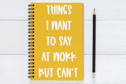 Things I Want To Say At  Work But Can't