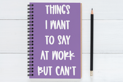Things I Want To Say At  Work But Can't