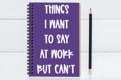 Things I Want To Say At  Work But Can't